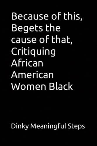 Beispielbild fr Because of this, Begets the cause of that, Critiquing African American Women Black zum Verkauf von PBShop.store US