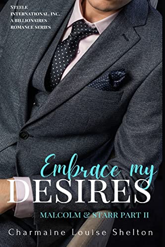 Imagen de archivo de Embrace My Desires Malcolm & Starr Part II (STEELE International, Inc. A Billionaires Romance Series) a la venta por Lucky's Textbooks