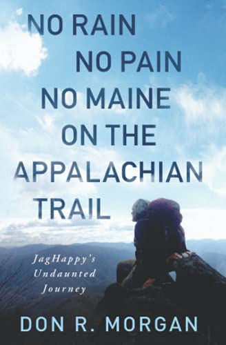 Imagen de archivo de No Rain No Pain No Maine on the Appalachian Trail: JagHappy's Undaunted Journey a la venta por SecondSale