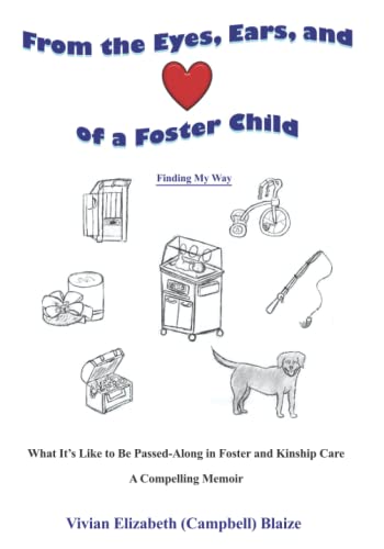 

From the Eyes, Ears, and Heart of a Foster Child (Finding My Way): What It's Like to Be Passed-Along in Foster and Kinship Care
