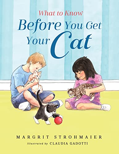 Imagen de archivo de What to Know Before You Get Your Cat: A Rhyming Picture Book That Teaches Children About the Responsibility of Pet Ownership a la venta por GF Books, Inc.
