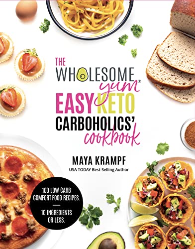 Stock image for The Wholesome Yum Easy Keto Carboholics' Cookbook 100 Low Carb Comfort Food Recipes. 10 Ingredients or Less. for sale by Mahler Books