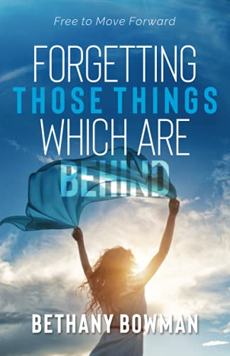 Stock image for Forgetting Those Things Which Are Behind: Free to Move Forward for sale by SecondSale