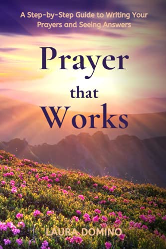 Stock image for Prayer That Works: A Step-by-Step Guide to Writing Your Prayers and Seeing Answers for sale by GF Books, Inc.