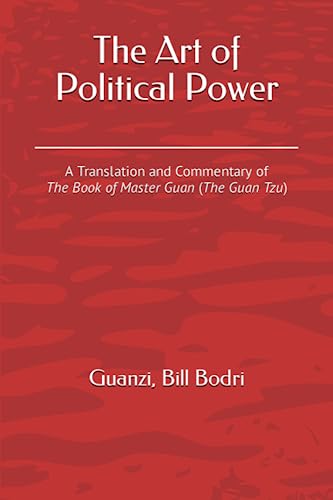 Imagen de archivo de The Art of Political Power: A Translation and Commentary of The Book of Master Guan (The Guan Tzu) a la venta por Books Unplugged