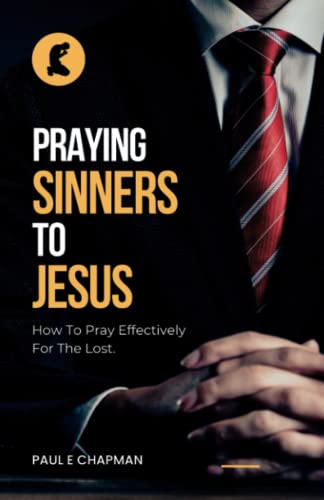 Beispielbild fr Praying Sinners To Jesus: How To Pray Effectively For The Lost zum Verkauf von Red's Corner LLC