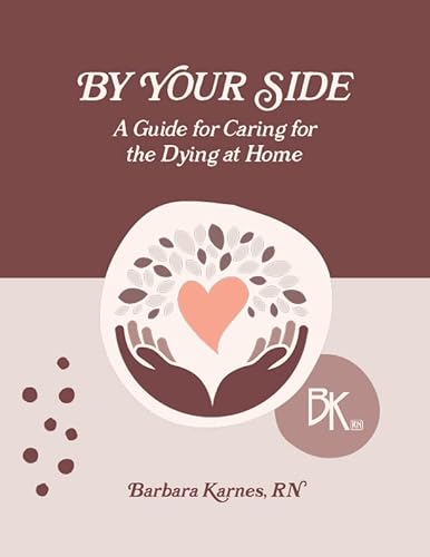 9781737056812: By Your Side , A Guide for Caring for the Dying at Home