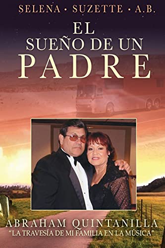 El Sueño De Un Padre: La Travesía De Mi Familia En La Música (Spanish  Edition) - Quintanilla, Abraham: 9781737061441 - AbeBooks