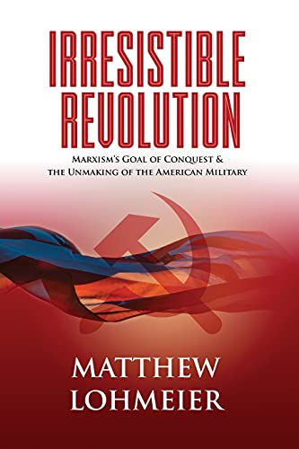 9781737067320: Irresistible Revolution: Marxism's Goal of Conquest & the Unmaking of the American Military