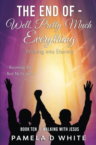 9781737080381: The End of – Well, Pretty Much Everything: Walking into Eternity (Walking with Jesus)