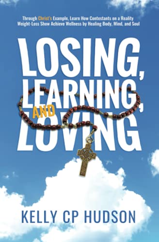 Stock image for Losing, Learning, and Loving: Through Christ's Example, Learn How Contestants on a Reality Weight-Loss Show Achieve Wellness by Healing Body, Mind, and Soul for sale by ZBK Books