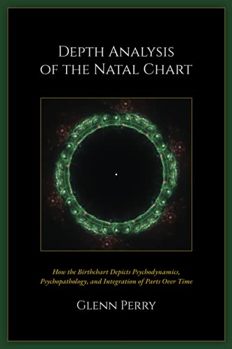 Stock image for Depth Analysis of the Natal Chart: How the Birthchart Depicts Psychodynamics, Psychopathology, and Integration of Parts Over Time for sale by Books Unplugged