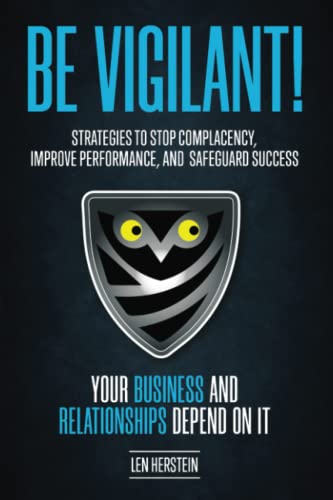 Stock image for Be Vigilant!: Strategies to Stop Complacency, Improve Performance, and Safeguard Success. Your Business and Relationships Depend on for sale by ThriftBooks-Atlanta