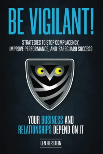 9781737099109: Be Vigilant!: Strategies to Stop Complacency, Improve Performance, and Safeguard Success. Your Business and Relationships Depend on It.