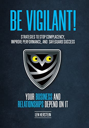 Stock image for Be Vigilant!: Strategies to Stop Complacency, Improve Performance, and Safeguard Success. Your Business and Relationships Depend on for sale by ThriftBooks-Atlanta