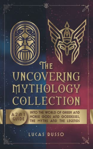 Imagen de archivo de The Uncovering Mythology Collection: A 2 in 1 Guide Into The World of Greek and Norse Gods and Goddesses, The Myths and The Legends (Ancient History) a la venta por Books Unplugged