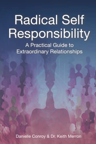 Stock image for Radical Self Responsibility: A Practical Guide for Extraordinary Relationships for sale by Books Unplugged