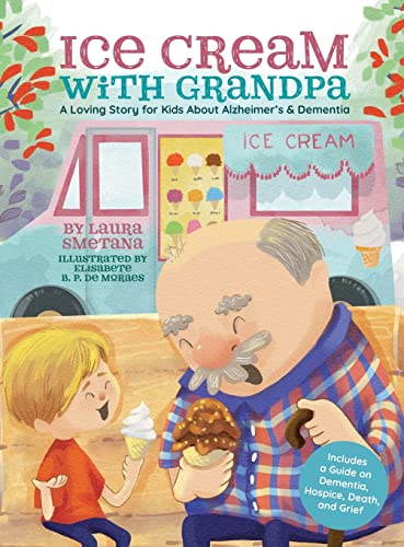 Imagen de archivo de Ice Cream with Grandpa: A Loving Story for Kids About Alzheimer's & Dementia a la venta por PlumCircle