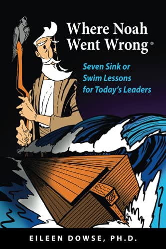 Stock image for Where Noah Went Wrong: Seven Sink or Swim Lessons for Today's Leaders for sale by HPB-Diamond