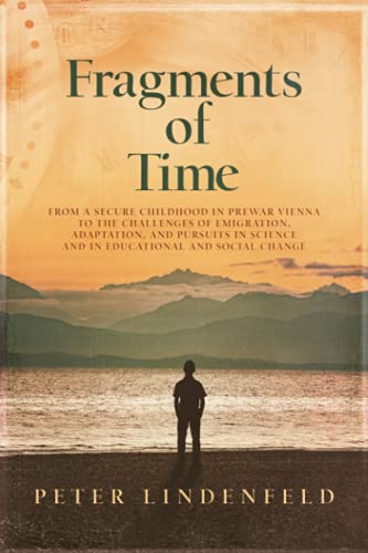 Stock image for Fragments of Time: From a Secure Childhood in Prewar Vienna to the Challenges of Emigration, Adaptation, and Pursuits in Science and in Educational an for sale by GreatBookPrices