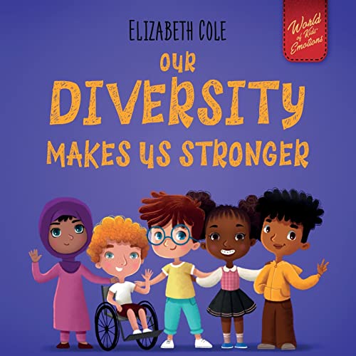Stock image for Our Diversity Makes Us Stronger: Social Emotional Book for Kids about Diversity and Kindness (Children's Book for Boys and Girls) (World of Kids Emotions) for sale by SecondSale