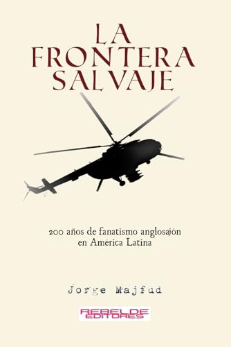 Imagen de archivo de La frontera salvaje: 200 aos de fanatismo anglosajn en Amrica latina -Language: spanish a la venta por GreatBookPrices