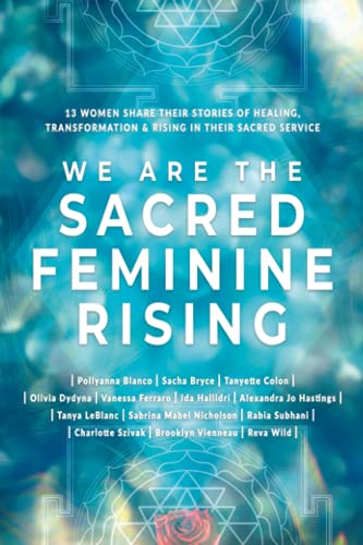 Beispielbild fr We Are The Sacred Feminine Rising: Thirteen Women Share Their Stories of Healing, Transformation & Rising in Their Sacred Service zum Verkauf von ThriftBooks-Atlanta