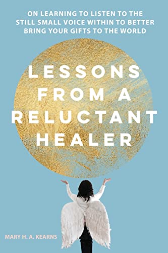 Beispielbild fr Lessons from a Reluctant Healer: On Learning to Listen to that Still Small Voice Within to Better Bring Your Gifts to the World zum Verkauf von BooksRun