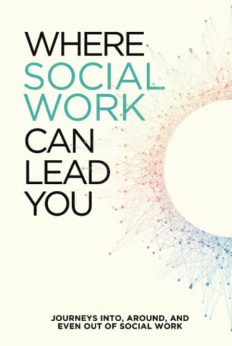 Stock image for Where Social Work Can Lead You: Journeys Into, Around and Even Out of Social Work for sale by GF Books, Inc.