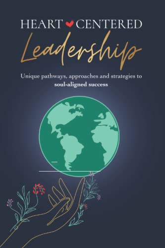 Stock image for Heart-Centered Leadership: Unique Pathways, Approaches and Strategies to Soul-Aligned Success for sale by Red's Corner LLC