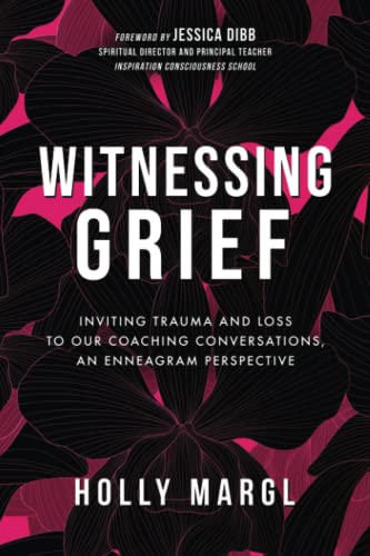 Beispielbild fr Witnessing Grief: Inviting Trauma and Loss to Our Coaching Conversations, An Enneagram Perspective zum Verkauf von BooksRun