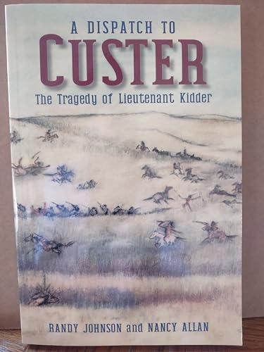 Imagen de archivo de A Dispatch to Custer; The Tragedy of Lieutenant Kidder a la venta por AST Press