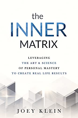 Stock image for The Inner Matrix: Leveraging the Art Science of Personal Mastery to Create Real Life Results for sale by Austin Goodwill 1101