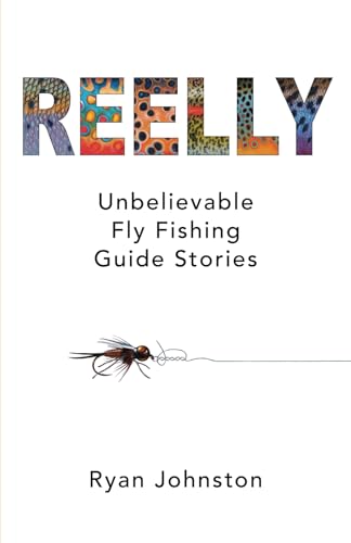 

Reelly: Unbelievable Fly Fishing Guide Stories (reel Guide Stories)