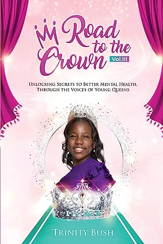 Beispielbild fr Road To The Crown Vol.III - Unlocking Secrets to Better Mental Health, Through the Voices of Young Queens zum Verkauf von GreatBookPrices