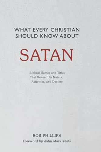 Stock image for What Every Christian Should Know About Satan: Biblical Names and Titles That Reveal His Nature, Activities, and Destiny for sale by GF Books, Inc.