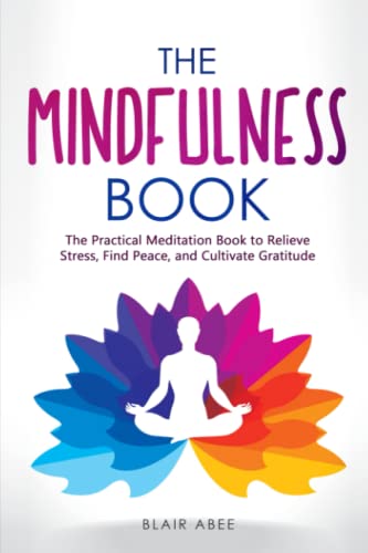 Stock image for The Mindfulness Book : The Practical Meditation Book to Relieve Stress, Find Peace, and Cultivate Gratitude for sale by Better World Books