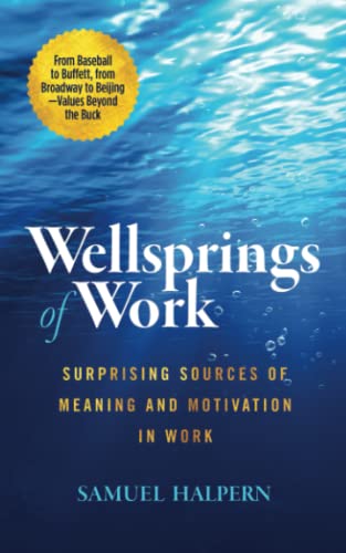 Stock image for Wellsprings of Work: Surprising Sources of Meaning and Motivation in Work for sale by Front Cover Books