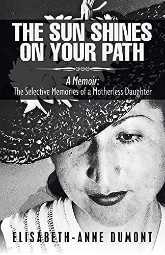Stock image for The Sun Shines On Your Path: A Memoir: The Selective Memories of a Motherless Daughter for sale by Lucky's Textbooks