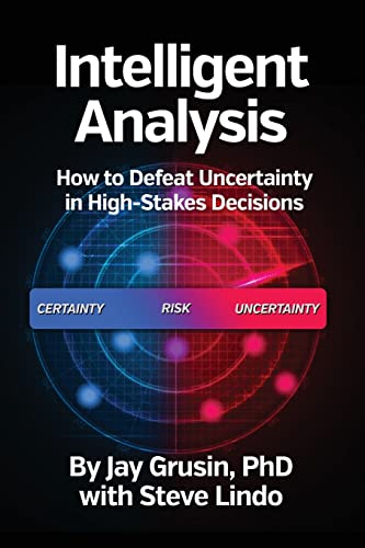 Stock image for Intelligent Analysis: How to Defeat Uncertainty in High-Stakes Decisions for sale by SecondSale