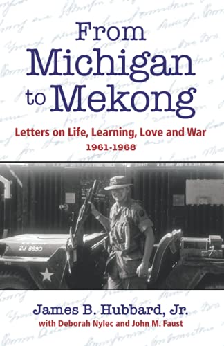 Imagen de archivo de From Michigan to Mekong: Letters on Life, Learning, Love and War (1961-68) a la venta por GF Books, Inc.
