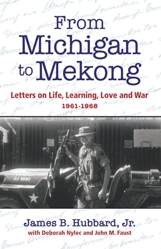 Stock image for From Michigan to Mekong: Letters on Life, Learning, Love and War (1961-68) for sale by GF Books, Inc.