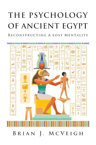 Imagen de archivo de The Psychology of Ancient Egypt: Reconstructing A Lost Mentality a la venta por GreatBookPrices