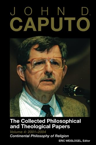Stock image for John D. Caputo: The Collected Philosophical and Theological Papers: Volume 4: 20012004: Continental Philosophy of Religion for sale by Goodwill Books