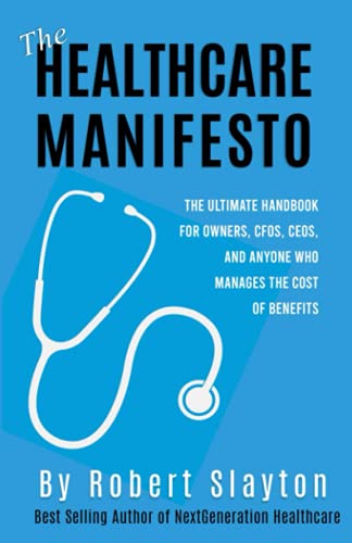 Beispielbild fr The Healthcare Manifesto: The Ultimate Handbook for Owners, CFOs, CEOs, and anyone who has to manage the COST of benefits zum Verkauf von GF Books, Inc.