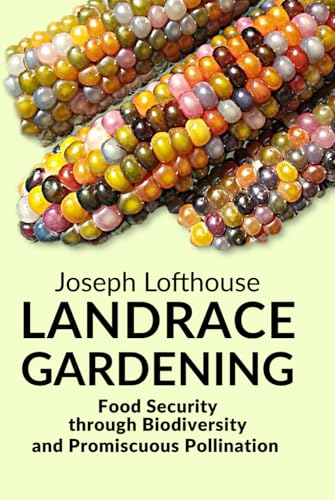 Stock image for Landrace Gardening: Food Security through Biodiversity and Promiscuous Pollination for sale by GF Books, Inc.