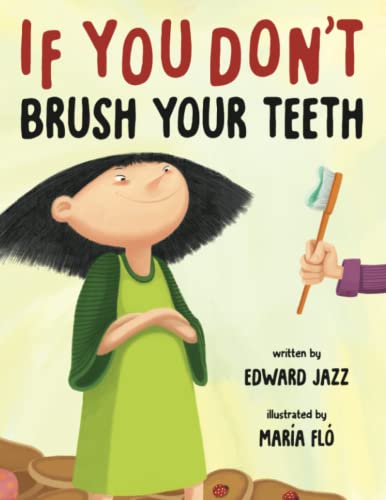 Imagen de archivo de If You Don't Brush Your Teeth: (A Silly Bedtime Story About Parenting a Strong-Willed Child and How to Discipline in a Fun and Loving Way) a la venta por ThriftBooks-Dallas