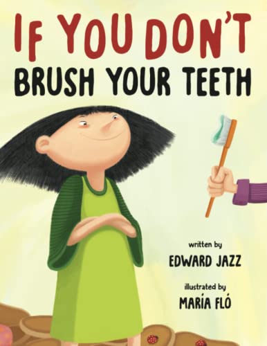 Stock image for If You Don't Brush Your Teeth: (A Silly Bedtime Story About Parenting a Strong-Willed Child and How to Discipline in a Fun and Loving Way) for sale by ThriftBooks-Dallas