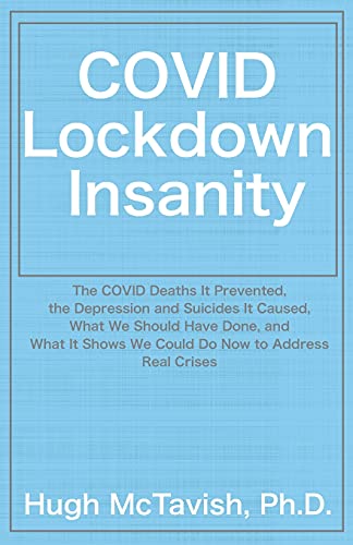 Beispielbild fr COVID Lockdown Insanity: The COVID Deaths It Prevented, the Depression and Suicides It Caused, What We Should Have Done, and What It Shows We Could Do Now to Address Real Crises zum Verkauf von Blackwell's