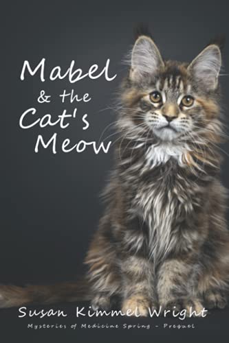 Stock image for Mabel & the Cat's Meow: Prequel to Mabel Gets the Ax, Book One in the Mysteries of Medicine Spring cozy mystery series. for sale by Better World Books